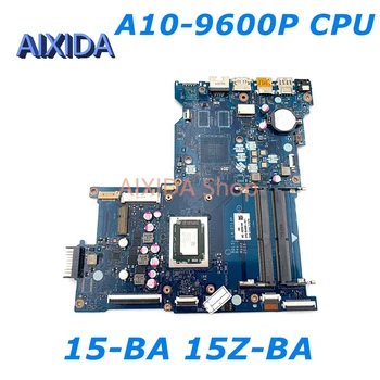 AIXIDA 854958-001 854958-601 BDL50 LA-D713P Материнская плата Для ноутбука HP 15-BA 15Z-BA Материнская плата A10-9600P Процессор DDR4 полностью протестирован